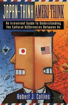 Japan-Think, Ameri-Think: Tiszteletlen útmutató a köztünk lévő kulturális különbségek megértéséhez - Japan-Think, Ameri-Think: An Irreverent Guide to Understanding the Cultural Differences Between Us