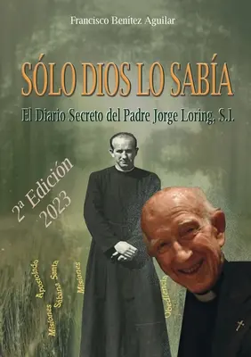 Slo Dios lo saba: El diario secreto del Padre Jorge Loring Mir