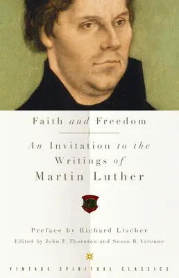 Hit és szabadság: Meghívás Luther Márton írásaihoz - Faith and Freedom: An Invitation to the Writings of Martin Luther