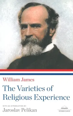 A vallási tapasztalat változatai: A Library of America Paperback Classic - The Varieties of Religious Experience: A Library of America Paperback Classic