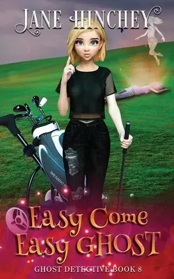 Easy Come, Easy Ghost: A Ghost Detective Paranormal Cozy Mystery #8