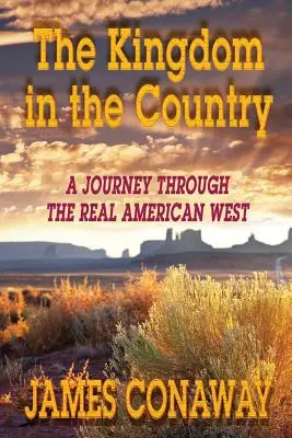 A királyság az országban: Utazás az igazi amerikai nyugaton - The Kingdom in the Country: A Journey Through the Real American West