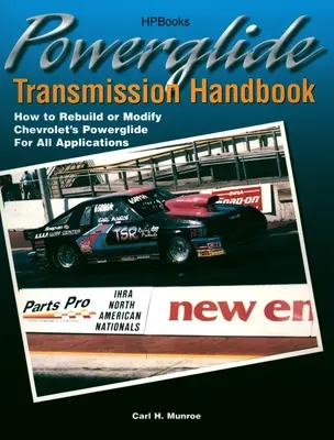 Powerglide Transmission Handbook: Hogyan építsük át vagy módosítsuk a Chevrolet Powerglide sebességváltóját minden alkalmazáshoz - Powerglide Transmission Handbook: How to Rebuild or Modify Chevrolet's Powerglide for All Applications