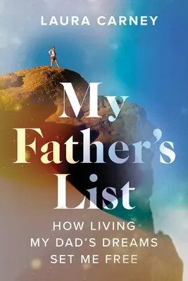 Apám listája: Hogyan szabadított fel apám álmainak megélése - My Father's List: How Living My Dad's Dreams Set Me Free