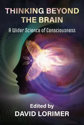 Az agyon túli gondolkodás: A tudatosság tágabb tudománya - Thinking Beyond the Brain: A Wider Science of Consciousness