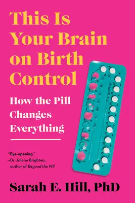 Ez az agyad a születésszabályozásról: Hogyan változtat meg mindent a fogamzásgátló tabletta - This Is Your Brain on Birth Control: How the Pill Changes Everything