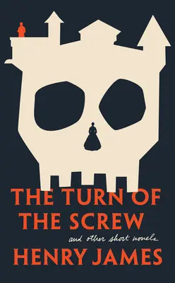 A csavar fordulata és más kisregények - The Turn of the Screw and Other Short Novels