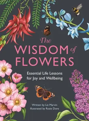 A virágok bölcsessége: Az öröm és a jó közérzet alapvető életleckéi - The Wisdom of Flowers: Essential Life Lessons for Joy and Wellbeing