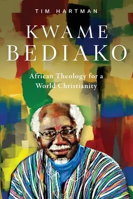 Kwame Bediako: Afrikai teológia a világkereszténység számára - Kwame Bediako: African Theology for a World Christianity