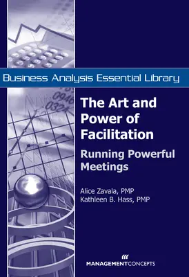 A facilitáció művészete és ereje: Hatalmas értekezletek vezetése - The Art and Power of Facilitation: Running Powerful Meetings