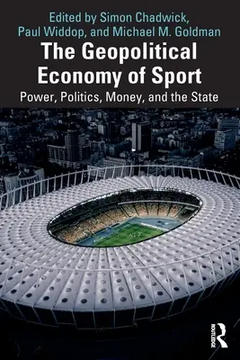 A sport geopolitikai gazdasága: Hatalom, politika, pénz és állam - The Geopolitical Economy of Sport: Power, Politics, Money, and the State