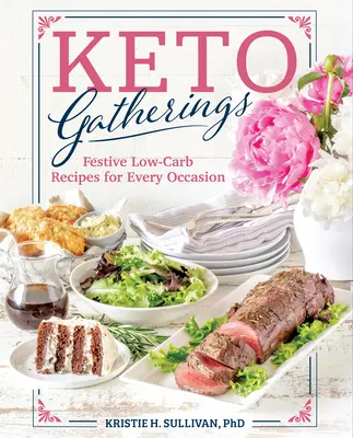 Keto Gatherings: Ünnepi alacsony szénhidráttartalmú receptek minden alkalomra - Keto Gatherings: Festive Low-Carb Recipes for Every Occasion