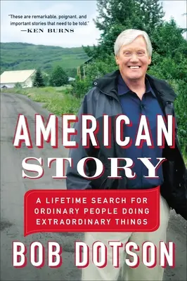 Amerikai történet: Egy életen át tartó kutatás a rendkívüli dolgokat művelő hétköznapi emberek után - American Story: A Lifetime Search for Ordinary People Doing Extraordinary Things