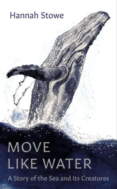 Mozogj, mint a víz - Történet a tengerről és teremtményeiről - Move Like Water - A Story of the Sea and Its Creatures