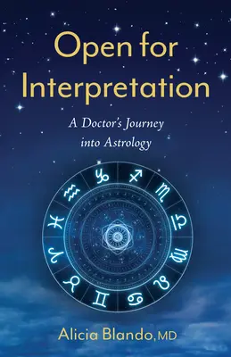 Nyitva az értelmezésre: Egy orvos útja az asztrológiába - Open for Interpretation: A Doctor's Journey Into Astrology