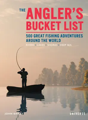 A horgász bakancslistája: 500 nagyszerű horgászkaland a világ minden tájáról - The Angler's Bucket List: 500 Great Fishing Adventures Around the World