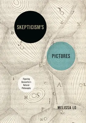 A szkepticizmus képei: Descartes természetfilozófiájának ábrázolása - Skepticism's Pictures: Figuring Descartes's Natural Philosophy