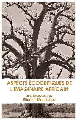 Aspects Ecocritiques de L Imaginaire Africain (Az afrikai képzelet ökokritikai szempontjai) - Aspects Ecocritiques de L Imaginaire Africain