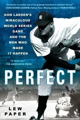 Tökéletes: Don Larsen csodálatos világbajnoki mérkőzése és a férfiak, akik ezt lehetővé tették - Perfect: Don Larsen's Miraculous World Series Game and the Men Who Made It Happen