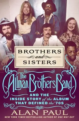 Brothers and Sisters: Az Allman Brothers Band és a 70-es éveket meghatározó album belső története - Brothers and Sisters: The Allman Brothers Band and the Inside Story of the Album That Defined the '70s