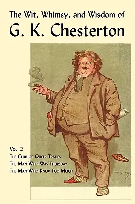 G. K. Chesterton szellemisége, szeszélyei és bölcsességei, 2. kötet: A furcsa mesterségek klubja, az ember, aki csütörtök volt, az ember, aki túl sokat tudott - The Wit, Whimsy, and Wisdom of G. K. Chesterton, Volume 2: The Club of Queer Trades, the Man Who Was Thursday, the Man Who Knew Too Much