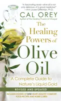 Az olívaolaj gyógyító ereje: - Teljes útmutató a természet folyékony aranyához - Healing Powers Of Olive Oil: - A Complete Guide To Nature's Liquid Gold