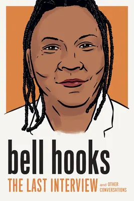 Bell Hooks: Hooks: Az utolsó interjú: Hooks: And Other Conversations - Bell Hooks: The Last Interview: And Other Conversations