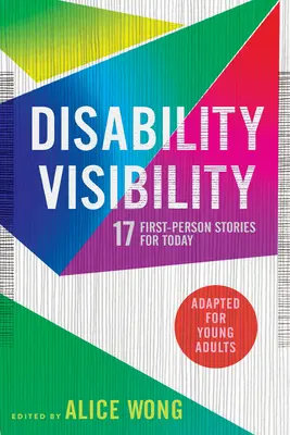 A fogyatékosság láthatósága (fiatal felnőttek számára adaptálva): 17 elsőszemélyes történet napjainkra - Disability Visibility (Adapted for Young Adults): 17 First-Person Stories for Today