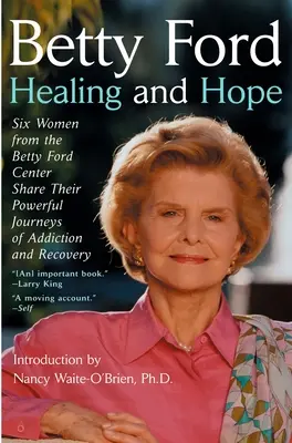 Gyógyulás és remény - Hat nő a Betty Ford Központból megosztja a függőséggel kapcsolatos erőteljes útját - Healing and Hope - Six Women from the Betty Ford Center Share Their Powerful Journeys of Addiction