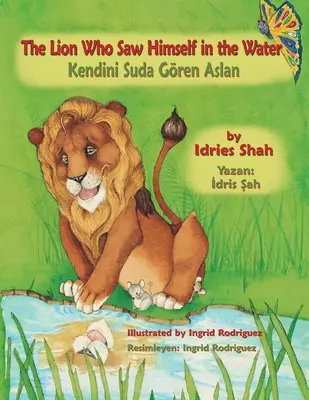 Az oroszlán, aki meglátta magát a vízben / Kendini Suda Gren Aslan: Kétnyelvű angol-török kiadás / İngilizce-Trke İki Dilli Baskı - The Lion Who Saw Himself in the Water / Kendini Suda Gren Aslan: Bilingual English-Turkish Edition / İngilizce-Trke İki Dilli Baskı