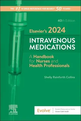 Elsevier's 2024 Intravénás gyógyszerek: Kézikönyv ápolók és egészségügyi szakemberek számára - Elsevier's 2024 Intravenous Medications: A Handbook for Nurses and Health Professionals