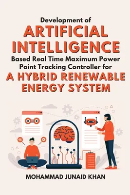 Mesterséges intelligencia alapú valós idejű maximális teljesítménypont-követési vezérlő fejlesztése egy hibrid megújuló energiarendszerhez - Development of Artificial Intelligence Based Real Time Maximum Power Point Tracking Controller for a Hybrid Renewable Energy System