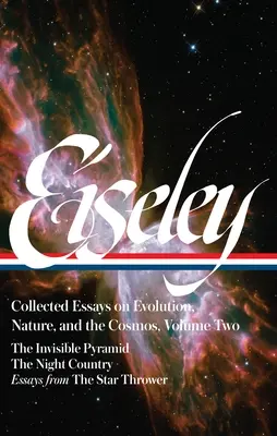 Eileen: Collected Essays on Evolution, Nature, and the Cosmos Vol. 2 (Loa #286): A láthatatlan piramis, az Éjszakai ország, Esszék a csillagokról - Loren Eiseley: Collected Essays on Evolution, Nature, and the Cosmos Vol. 2 (Loa #286): The Invisible Pyramid, the Night Country, Essays from the Star