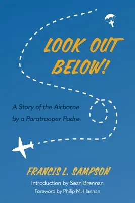 Vigyázz! Egy ejtőernyős atya története a légideszantról - Look Out Below!: A Story of the Airborne by a Paratrooper Padre