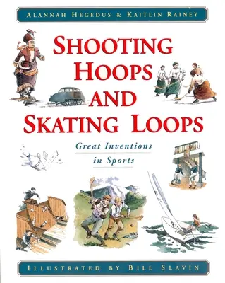 Karikák dobálása és korcsolyázó hurok: Nagyszerű találmányok a sportban - Shooting Hoops and Skating Loops: Great Inventions in Sports
