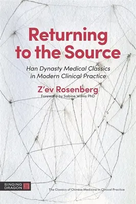 Visszatérés a forráshoz: A Han-dinasztia orvosi klasszikusai a modern klinikai gyakorlatban - Returning to the Source: Han Dynasty Medical Classics in Modern Clinical Practice