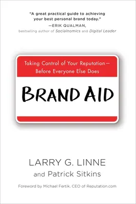 Brand Aid: A hírneve irányítása - mielőtt mindenki más tenné meg - Brand Aid: Taking Control of Your Reputation--Before Everyone Else Does