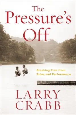 A nyomás lekerült: Szabadulj meg a szabályoktól és a teljesítménytől - The Pressure's Off: Breaking Free from Rules and Performance