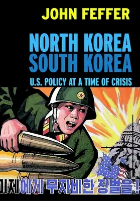 Észak-Korea Dél-Korea: Korea: Az Egyesült Államok politikája válság idején - North Korea South Korea: U.S. Policy at a Time of Crisis