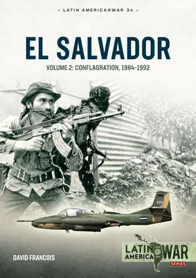 El Salvador: kötet: A konfliktus, 1984-1992 - El Salvador: Volume 2: Conflagration, 1984-1992