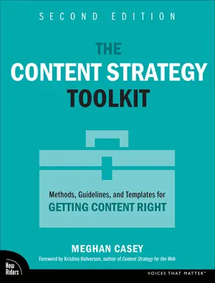 A tartalomstratégiai eszköztár: Módszerek, iránymutatások és sablonok a helyes tartalomkészítéshez - The Content Strategy Toolkit: Methods, Guidelines, and Templates for Getting Content Right