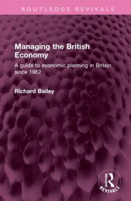 A brit gazdaság irányítása: Útmutató a brit gazdasági tervezéshez 1962 óta - Managing the British Economy: A Guide to Economic Planning in Britain Since 1962