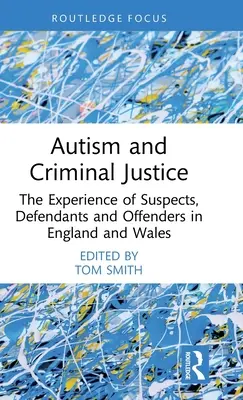 Autizmus és büntető igazságszolgáltatás: A gyanúsítottak, vádlottak és elkövetők tapasztalatai Angliában és Walesben - Autism and Criminal Justice: The Experience of Suspects, Defendants and Offenders in England and Wales