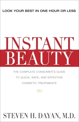 Instant szépség: A teljes fogyasztói útmutató a gyors, biztonságos és hatékony kozmetikai eljárásokhoz - Instant Beauty: The Complete Consumer's Guide to Quick, Safe and Effective Cosmetic Procedures