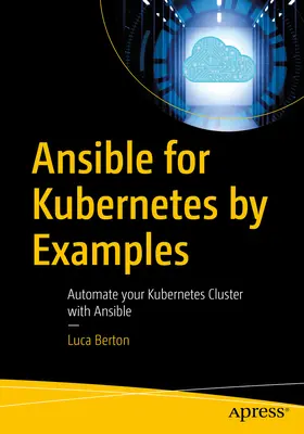 Ansible for Kubernetes by Example: A Kubernetes-klaszter automatizálása az Ansible segítségével - Ansible for Kubernetes by Example: Automate Your Kubernetes Cluster with Ansible