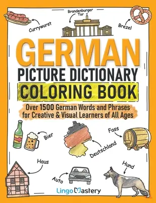 Német képszótár színezőkönyv: Több mint 1500 német szó és kifejezés minden korosztály számára, kreatív és vizuális tanulóknak - German Picture Dictionary Coloring Book: Over 1500 German Words and Phrases for Creative & Visual Learners of All Ages