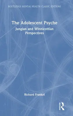 A serdülő psziché: Jungi és Winnicotti perspektívák - The Adolescent Psyche: Jungian and Winnicottian Perspectives