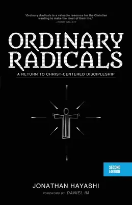 Hétköznapi radikálisok (MÁSODIK KIADÁS): Visszatérés a Krisztus-központú tanítványsághoz - Ordinary Radicals (SECOND EDITION): A Return to Christ-Centered Discipleship