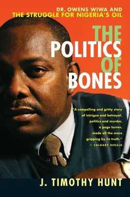 A csontok politikája: Dr. Owens Wiwa és a nigériai olajért folytatott küzdelem - The Politics of Bones: Dr. Owens Wiwa and the Struggle for Nigeria's Oil