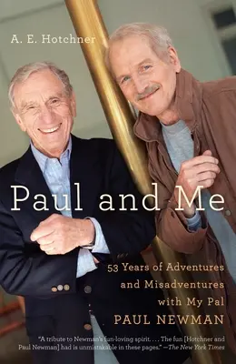 Paul és én: Ötvenhárom év kalandjai és kalandjai Paul Newman haverommal - Paul and Me: Fifty-Three Years of Adventures and Misadventures with My Pal Paul Newman